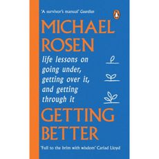 Getting Better : Life lessons on going under, getting over it, and getting through it