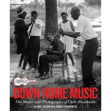 Arhoolie Records Down Home Music : The Stories and Photographs of Chris Strachwitz