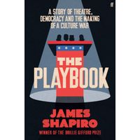 The Playbook : Theatre, Democracy, and the Rise of America’s Culture Wars