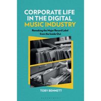 Corporate Life in the Digital Music Industry: Remaking the Major Record Label from the Inside Out