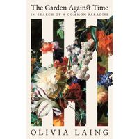 The Garden Against Time : In Search of a Common Paradise
