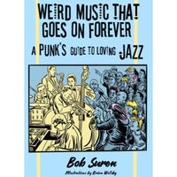 Weird Music That Goes On Forever : A Punk's Guide to Loving Jazz