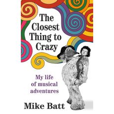 The Closest Thing to Crazy: My Life of Musical Adventures