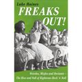 Freaks Out!: Weirdos, Misfits and Deviants – The Rise and Fall of Righteous Rock ’n’ Roll