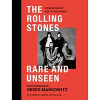 The Rolling Stones Rare and Unseen : Foreword by Keith Richards, afterword by Andrew Loog Oldham