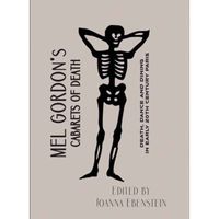 Mel Gordon's Cabarets of Death : Death, Dance and Dining in Early 20th Century Paris