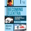 Becoming Elektra : The True Story of Jac Holzman's Visionary Record Label (Revised & Expanded Edition)