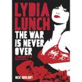 Lydia Lunch : The War Is Never Over