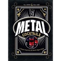 Metal Cocktails : 42 Recipes Inspired by the World's Biggest Bands