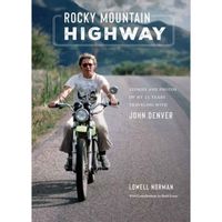 Rocky Mountain Highway: Stories, Photos, and Other Memories of My Twenty-Five Years Traveling with John Denver