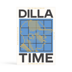 Dilla Time - The Life and Afterlife of J Dilla, the Hip-Hop Producer Who Reinvented Rhythm