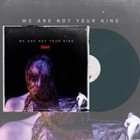 WE ARE NOT YOUR KIND (2022 Reissue)