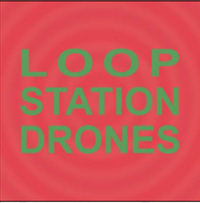 LOOP STATION DRONES