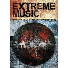 EXTREME MUSIC: Silence to Noise and
Everything In Between