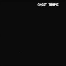 GHOST TROPIC (reissue)