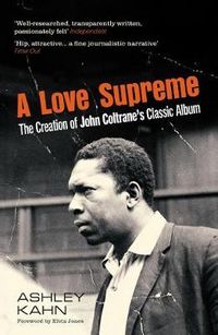 Love Supreme: The Creation Of John Coltrane's Classic Album