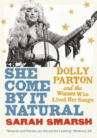 She Come By It Natural : Dolly Parton and the Women Who Lived HerSongs