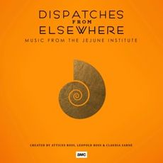Dispatches From Elsewhere (Music From The Jejune Institute)