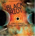 Soul Jazz Records presents BLACK RIOT: Early Jungle, Rave and Hardcore