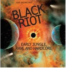 Soul Jazz Records presents BLACK RIOT: Early Jungle, Rave and Hardcore