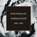 Ambience In Dub 1982 - 1985
