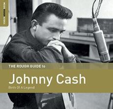 The Rough Guide to Johnny Cash: Birth of a Legend