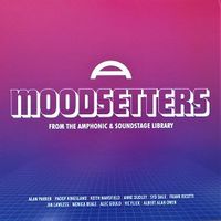 MOODSETTERS: FROM THE AMPHONIC & SOUNDSTAGE LIBRARIES