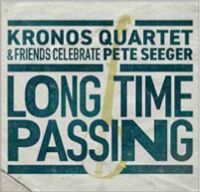 Long Time Passing: Kronos Quartet And Friends Celebrate Pete Seeger