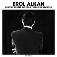 EROL ALKAN: ANOTHER "BUGGED OUT" MIX & "BUGGED IN" SELECTION