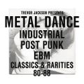 TREVOR JACKSON PRESENTS METAL DANCE Industrial / Post-Punk / EBM : Classics & Rarities