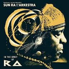 MARSHALL ALLEN PRESENTS SUN RA & HIS ARKESTRA: IN THE ORBIT OF RA