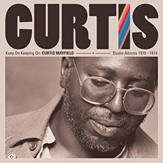 Keep On Keepin' On: Curtis Mayfield Studio Albums 1970-1974