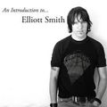 An Introduction To Elliot Smith (2017 reissue)