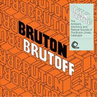 Bruton Brutoff – The Ambient, Electronic and Pastoral side of the the Bruton library catalogue' (repress)
